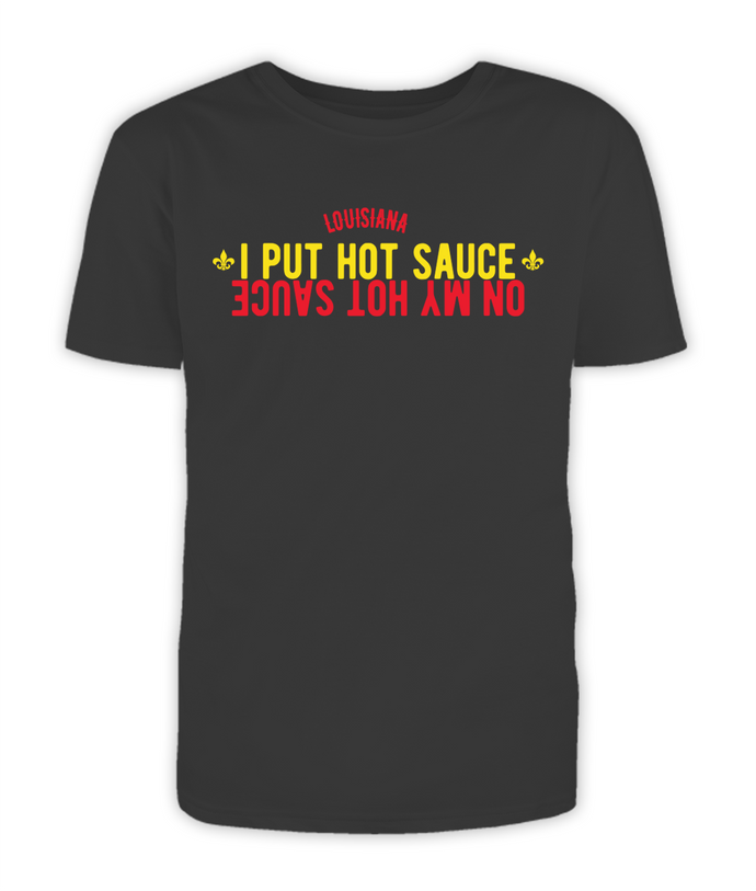 Louisiana, I Put Hot Sauce On My Hot Sauce, Black T-shirt
